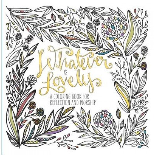 Whatever Is Lovely: A Coloring Book for Reflection and Worship, Waterbrook (Author)