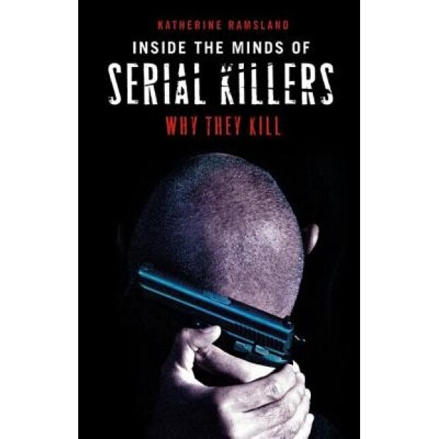 Inside the Minds of Serial Killers: Why They Kill, Katherine M. Ramsland (Author)