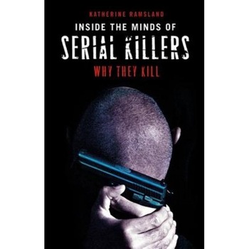 Inside the Minds of Serial Killers: Why They Kill, Katherine M. Ramsland (Author) Inside the Minds of Serial Killers: Why They Kill, Katherine M. Ramsland (Author)