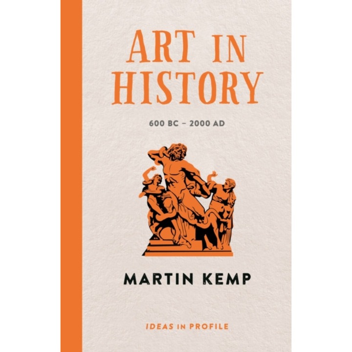 Art In History, 600 Bc - 2000 Ad: Ideas In Profile - Martin Kemp