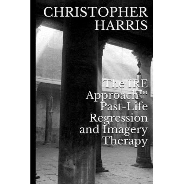 The Ire Approach Past-Life Regression and Imagery Therapy - Christopher Harris (Author)