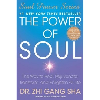 The Power of Soul: The Way to Heal, Rejuvenate, Transform, and Enlighten All Life - Zhi Gang Sha The Power of Soul: The Way to Heal, Rejuvenate, Transform, and Enlighten All Life - Zhi Gang Sha