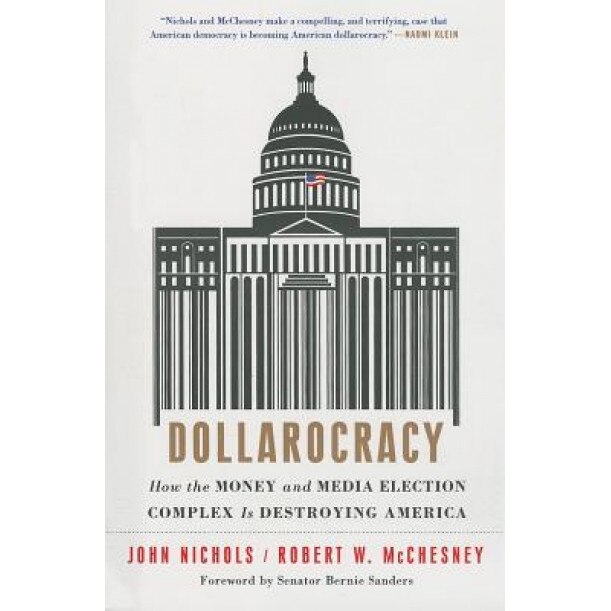 Dollarocracy: How the Money and Media Election Complex Is Destroying America, John Nichols (Author)