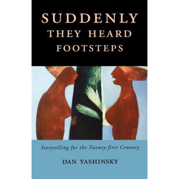 Suddenly They Heard Footsteps: Storytelling for the Twenty-First Century, Dan Yashinsky (Author)