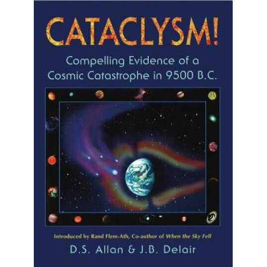 Cataclysm!: Compelling Evidence of a Cosmic Catastrophe in 9500 B.C., J. B. Delair, D. S. Allan