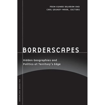 Borderscapes: Hidden Geographies and Politics at Territory's Edge, Carl Grundy-Warr (Editor) Borderscapes: Hidden Geographies and Politics at Territory's Edge, Carl Grundy-Warr (Editor)