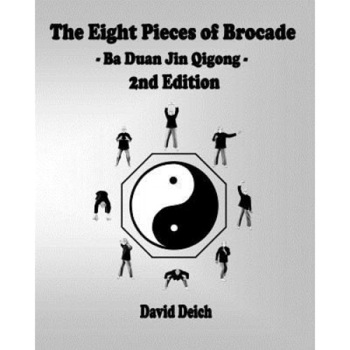 The Eight Pieces of Brocade - Ba Duan Jin Qigong - David Deich (Author) The Eight Pieces of Brocade - Ba Duan Jin Qigong - David Deich (Author)