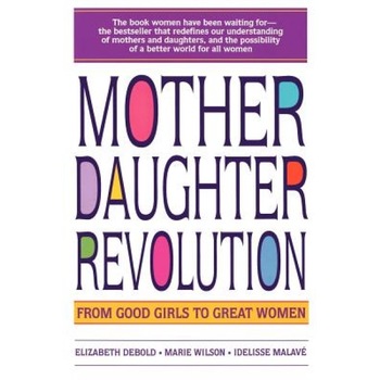 Mother Daughter Revolution, Elizabeth Debold (Author) Mother Daughter Revolution, Elizabeth Debold (Author)