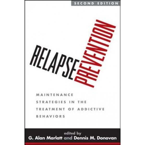 Relapse Prevention: Maintenance Strategies in the Treatment of Addictive Behaviors - G. Alan Marlatt (Editor)
