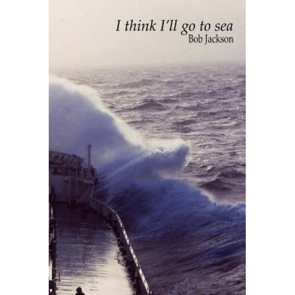 I Think I'll Go to Sea., Bob Jackson (Author)