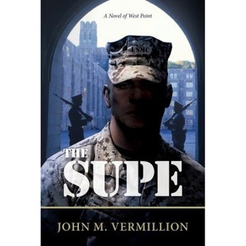 The Supe: A Novel of West Point, John Vermillion (Author) The Supe: A Novel of West Point, John Vermillion (Author)