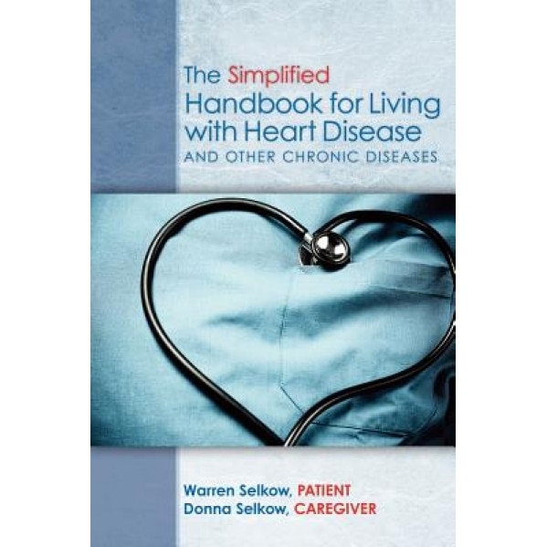 The Simplified Handbook for Living with Heart Disease, Warren Selkow (Author)