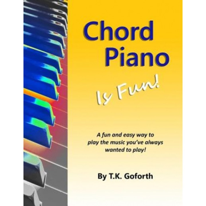 Chord Piano Is Fun, T. K. Goforth (Author)