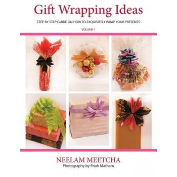 Gift Wrapping Ideas: Step by Step Guide on How to Exquisitely Wrap Your Presents, Neelam Meetcha (Author) Gift Wrapping Ideas: Step by Step Guide on How to Exquisitely Wrap Your Presents, Neelam Meetcha (Author)