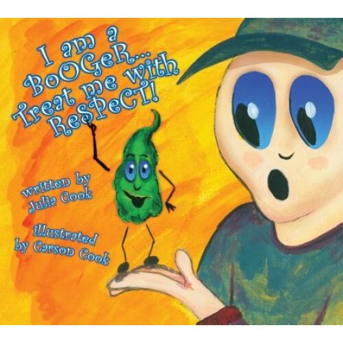 I Am a Booger... Treat Me with Respect!, Julia Cook