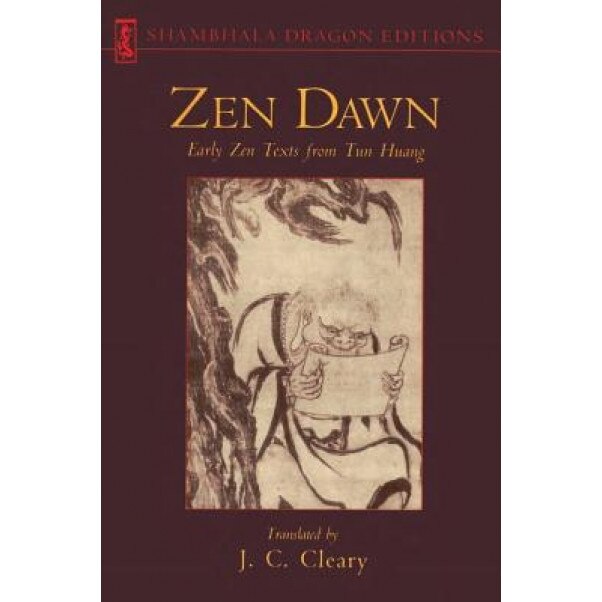 Zen Dawn: Early Zen Texts from Tun Huang, J. C. Cleary (Translator)