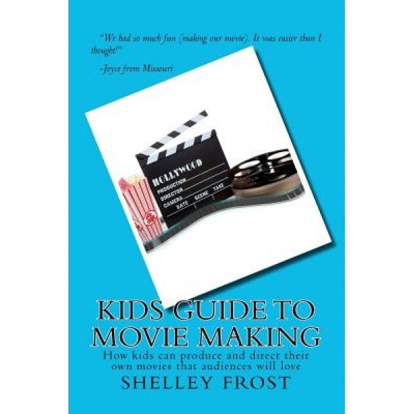 Kids Guide to Movie Making, Shelley Frost (Author)