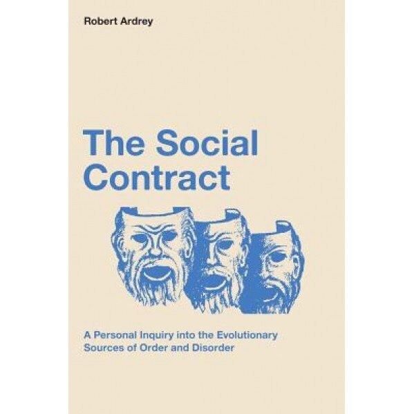 The Social Contract: A Personal Inquiry Into the Evolutionary Sources of Order and Disorder, Robert Ardrey (Author)