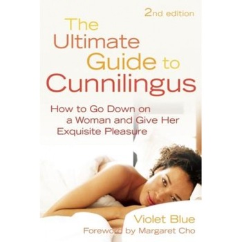 The Ultimate Guide to Cunnilingus: How to Go Down on a Women and Give Her Exquisite Pleasure, Violet Blue The Ultimate Guide to Cunnilingus: How to Go Down on a Women and Give Her Exquisite Pleasure, Violet Blue