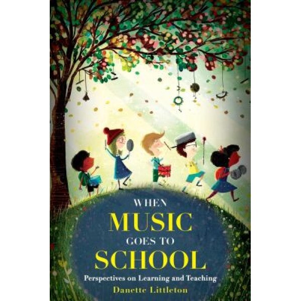 When Music Goes to School: Perspectives on Learning and Teaching, Danette Littleton (Author)