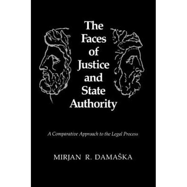 The Faces of Justice and State Authority: A Comparative Approach to the Legal Process, Mirjan R. Damaska (Author)