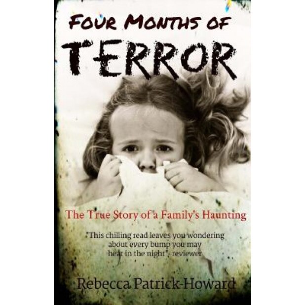 Four Months of Terror: The True Story of a Family's Haunting - Rebecca Patrick-Howard (Author)