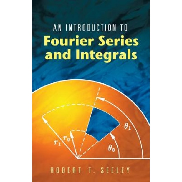 An Introduction to Fourier Series and Integrals, Robert T. Seeley (Author)