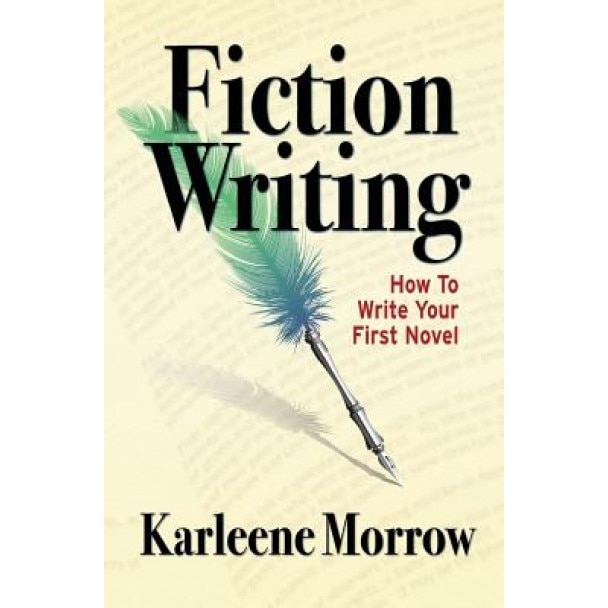 Fiction Writing: How to Write Your First Novel, Karleene Morrow (Author)