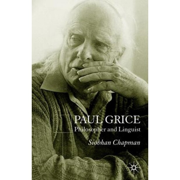 Paul Grice: Philosopher and Linguist, Siobhan Chapman (Author)