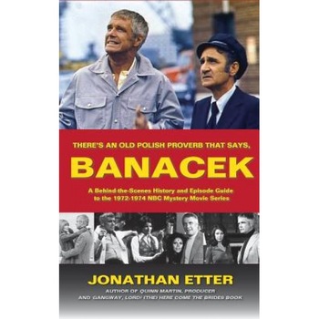 There's an Old Polish Proverb That Says, 'Banacek': A Behind-The-Scenes History and Episode Guide to the 1972-1974 NBC Mystery Movie Series (Hardback), Jonathan Etter (Author) There's an Old Polish Proverb That Says, 'Banacek': A Behind-The-Scenes History and Episode Guide to the 1972-1974 NBC Mystery Movie Series (Hardback), Jonathan Etter (Author)