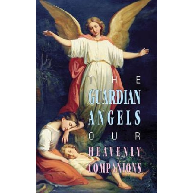 The Guardian Angels: Our Heavenly Companions, Anonymous (Author)