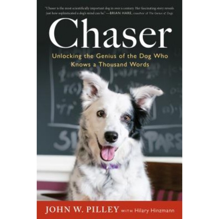 Chaser: Unlocking the Genius of the Dog Who Knows a Thousand Words, John W. Pilley (Author)