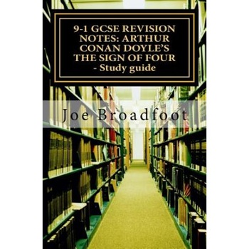 9-1 Gcse Revision Notes: Arthur Conan Doyle's the Sign of Four - Study Guide: All Chapters, Page-By-Page Analysis, MR Joe Broadfoot Ma (Author) 9-1 Gcse Revision Notes: Arthur Conan Doyle's the Sign of Four - Study Guide: All Chapters, Page-By-Page Analysis, MR Joe Broadfoot Ma (Author)