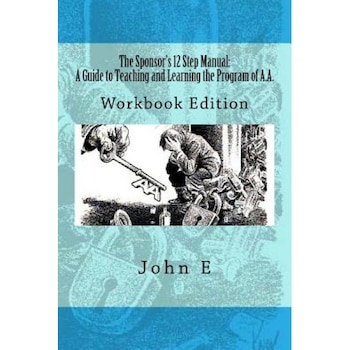 The Sponsor's 12 Step Manual: Workbook Edition, John E (Author) The Sponsor's 12 Step Manual: Workbook Edition, John E (Author)