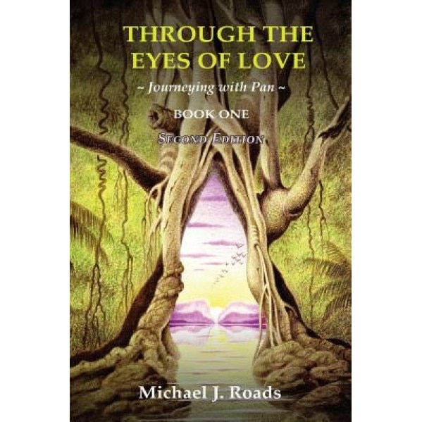 Through the Eyes of Love: Journeying with Pan, Book One - Michael J. Roads (Author)