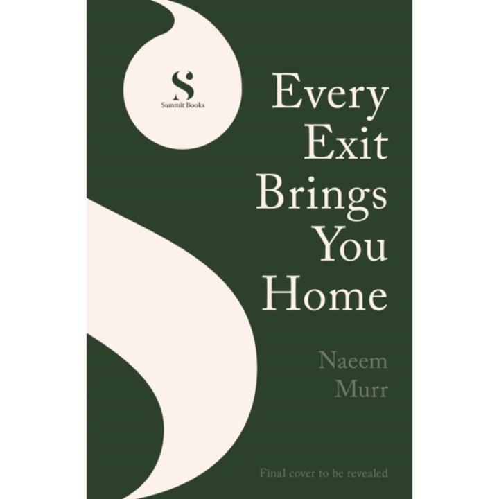 Every Exit Brings You Home - Naeem Murr