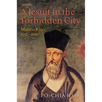 A Jesuit in the Forbidden City: Matteo Ricci 1552-1610, R. Po-Chia Hsia (Author) A Jesuit in the Forbidden City: Matteo Ricci 1552-1610, R. Po-Chia Hsia (Author)