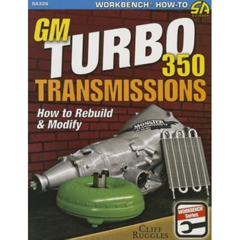 GM Turbo 350 Transmissions: How to Rebuild and Modify, Cliff Ruggles (Author) GM Turbo 350 Transmissions: How to Rebuild and Modify, Cliff Ruggles (Author)