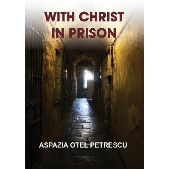 With Christ in Prison, Aspazia Otel Petrescu (Author)