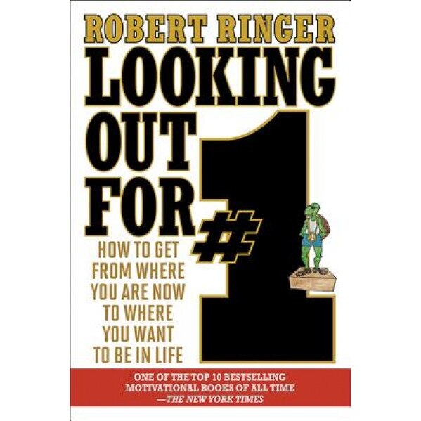 Looking Out for #1: How to Get from Where You Are Now to Where You Want to Be in Life, Robert Ringer (Author)