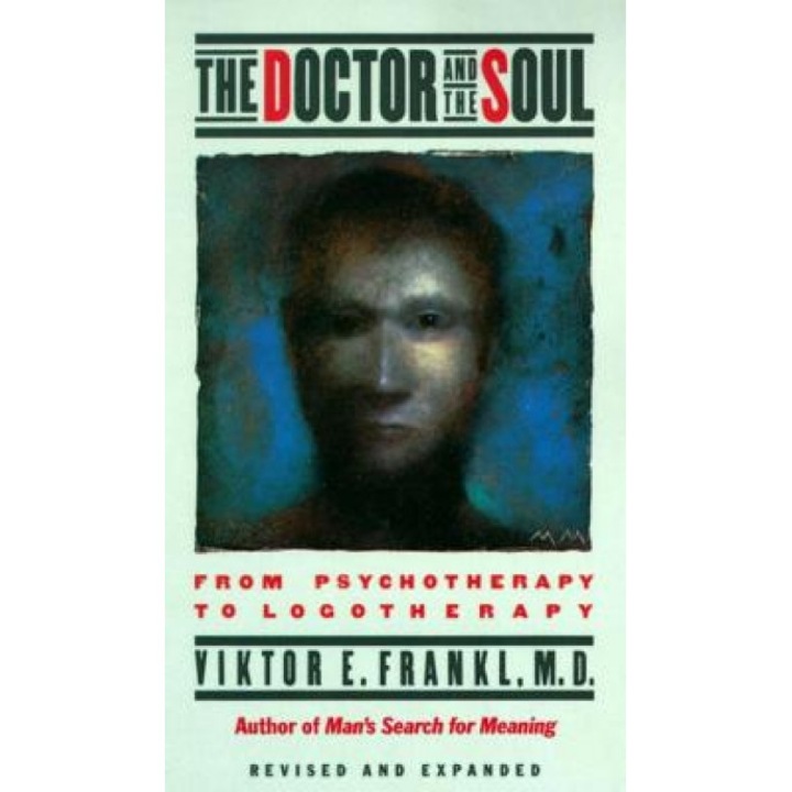 The Doctor and the Soul: From Psychotherapy to Logotherapy - Viktor Emil Frankl