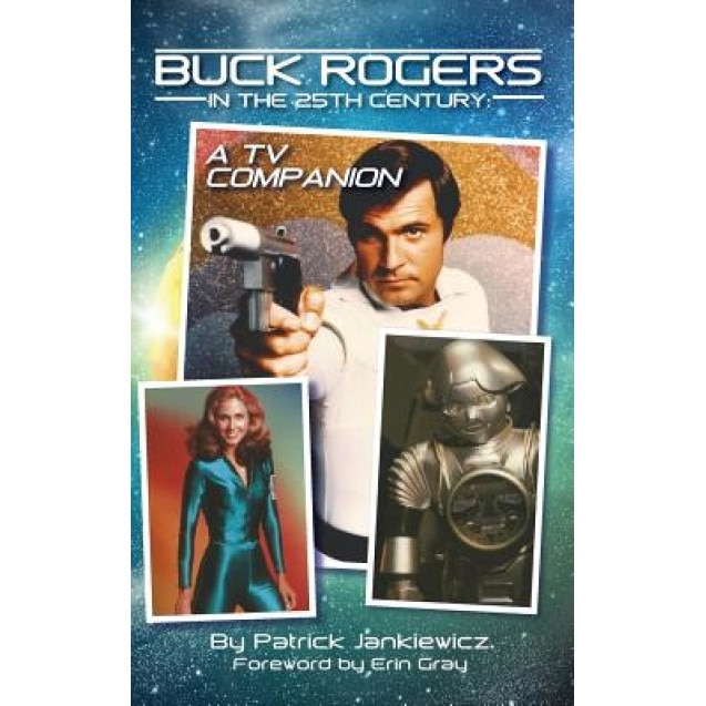 Buck Rogers in the 25th Century: A TV Companion (Hardback), Patrick Jankiewicz (Author)