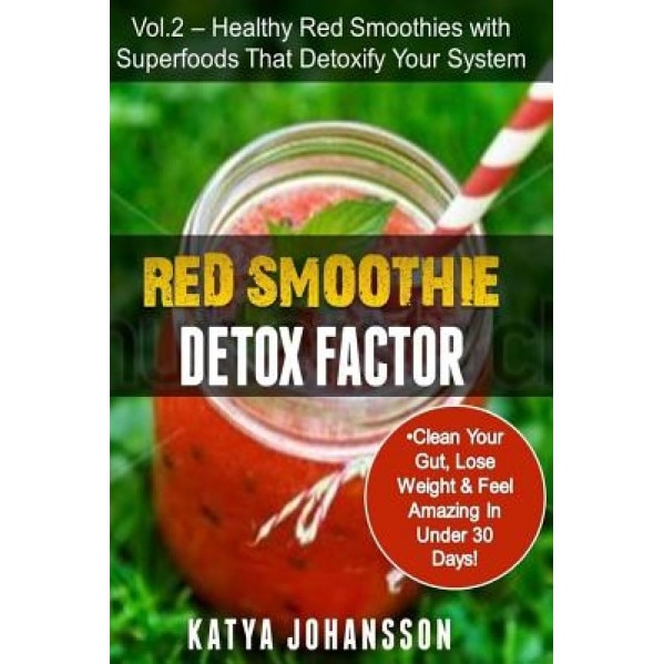 Red Smoothie Detox Factor: Red Smoothie Detox Factor (Vol. 2) - Healthy Red Smoothies with Superfoods That Detoxify Your System, Katya Johansson (Author)