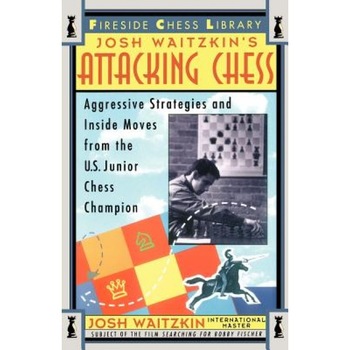 Attacking Chess: Aggressive Strategies and Inside Moves from the U.S. Junior Chess Champion, Josh Waitzkin Attacking Chess: Aggressive Strategies and Inside Moves from the U.S. Junior Chess Champion, Josh Waitzkin
