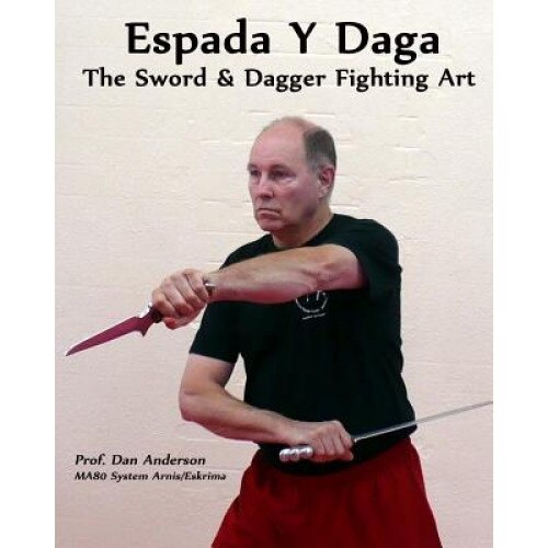 Espada y Daga: The Sword & Dagger Fighting Art, Dan Anderson (Author)