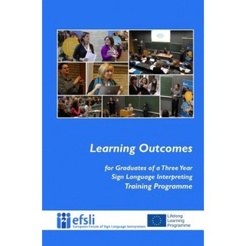 Learning Outcomes for Graduates of a Three Year Sign Language Interpreting Trai, Efsli (Author) Learning Outcomes for Graduates of a Three Year Sign Language Interpreting Trai, Efsli (Author)