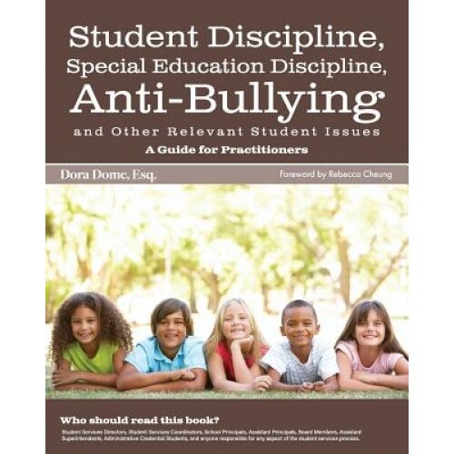 Student Issues: A Guide for Practitioners: Student Discipline, Special Education Discipline, Anti-Bullying and Other Relevant Student, Dora J. Dome (Author)