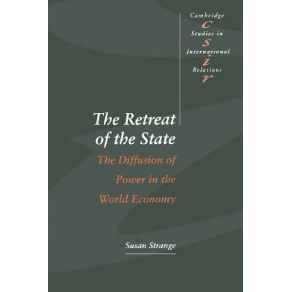 The Retreat of the State: The Diffusion of Power in the World Economy - Susan Strange (Author)