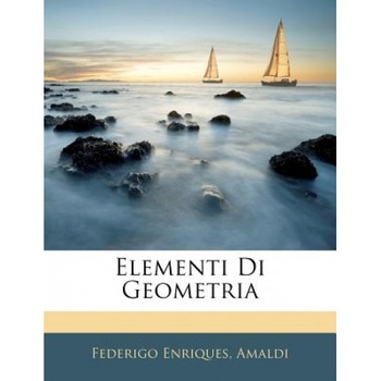 Elementi Di Geometria, Federigo Enriques (Author) Elementi Di Geometria, Federigo Enriques (Author)