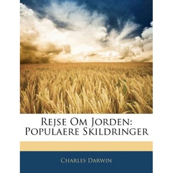 Rejse Om Jorden: Populaere Skildringer, Charles Darwin (Author) Rejse Om Jorden: Populaere Skildringer, Charles Darwin (Author)